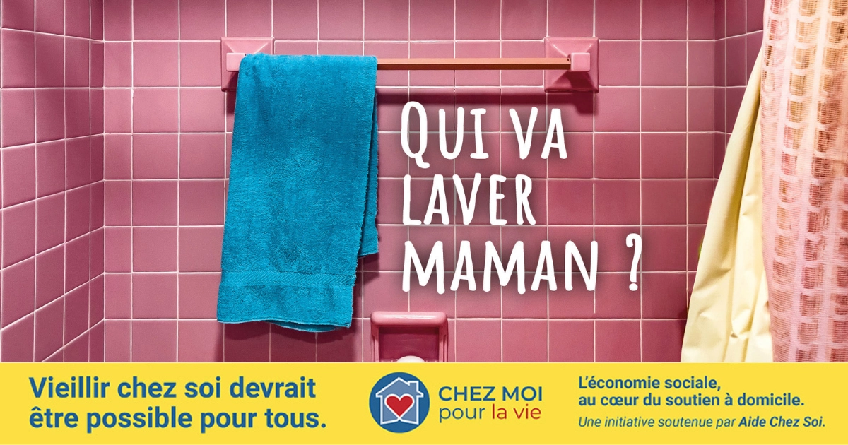Campagne Chez moi pour la vie du Réseau de coopération des EÉSAD pour valoriser le soutien à domicile au Québec